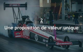 26
2
Une proposition de valeur unique
 