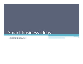 Smart business ideas
iipalbanjary.net
 