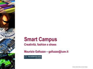 Smart Campus Creatività, fashion e shoes   Maurizio Galluzzo – galluzzo@iuav.it   