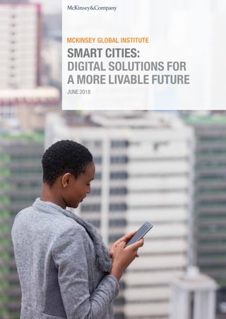 JUNE 2018
SMART CITIES:
DIGITAL SOLUTIONS FOR
A MORE LIVABLE FUTURE
 