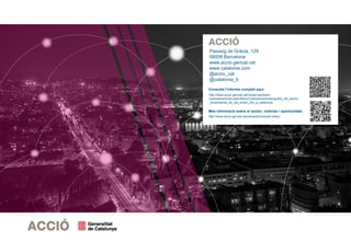 Consulta l’informe complet aquí:
http://www.accio.gencat.cat/ca/serveis/banc-
coneixement/cercador/BancConeixement/radiografia_del_sector
_empresarial_de_les_smart_city_a_catalunya
Més informació sobre el sector, notícies i oportunitats:
http://www.accio.gencat.cat/ca/sectors/smart-cities/
Passeig de Gràcia, 129
08008 Barcelona
www.accio.gencat.cat
www.catalonia.com
@accio_cat
@catalonia_ti
 
