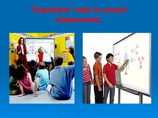 Teachers' role in smart classroom: 