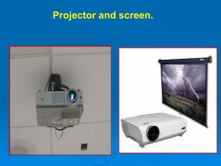 Projector and screen.   