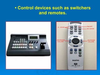 •  Control devices such as switchers and remotes. 
