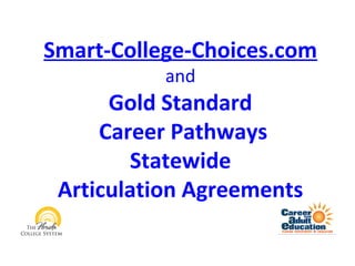 Smart-College-Choices.com
           and
      Gold Standard
     Career Pathways
        Statewide
 Articulation Agreements
 