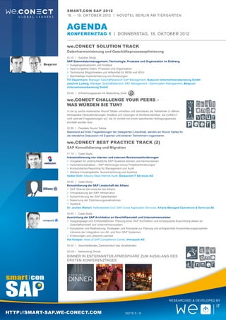 smart.con SAP 2012
                   18. – 19. Oktober 2012 | Novotel Berlin Am Tiergarten


                   aGENDA
                   Konferenztag 1 | DONNERStag, 18. OKTOBER 2012

                   we.CONECT SOLUTION Track
                   Datenharmonisierung und Geschäftsprozessoptimierung
                   15:15	 |	Solution Study
                   SAP Stammdatenmanagement: Technologie, Prozesse und Organisation im Einklang
                   >	 Ausgangssituationen und Ansätze
                   >	 Spannungsfeld Daten, Prozesse und Organisation
                   >	 Technische Möglichkeiten und Hilfsmittel für MDM und MDG
                   >	 Nachhaltige Implementierung von Änderungen
                   Till Oppermann, Manager Geschäftsbereich SAP Management, Basycon Unternehmensberatung GmbH
                   Joachim Ludwig, Manager Geschäftsbereich SAP Management / Stammdaten-Management, Basycon
                   Unternehmensberatung GmbH

                   16:00	 |	Erfrischungspause mit Networking Zone

                   we.CONECT Challenge your peers –
                   Was würden sie tun?
                   In bis zu sechs moderierten Round Tables umreißen und diskutieren die Teilnehmer in offener
                   Atmosphäre Herausforderungen, Ansätze und Lösungen im Konferenzkontext. we.CONECT
                   wirft zentrale Fragestellungen auf, die im Vorfeld mit einem spezifischen Befragungsansatz
                   ermittelt worden sind.

                   16:30	 |	Parallele Round Tables
                   Basierend auf Ihren Fragestellungen der Delegierten-Checkliste, werden wir Round Tables für
                   die interaktive Diskussion mit Experten und weiteren Teilnehmern organisieren.

                   we.CONECT BEST PRACTICE Track (2)
                   SAP Konsolidierung und Migration
                   17:15	 |	Case Study
                   Industrialisierung von internen und externen Revisionsanforderungen
                   >	 Vorgaben für unterschiedliche SAP-Systeme kennen und harmonisieren
                   >	 Automationsansätze – SAP Werkzeuge versus Projektanforderungen
                   >	 Konsolidiertes Reporting für Management und Audit
                   >	 Weitere Einsatzgebiete, Nutzenrechnung und Ausblick
                   Volker Dohr, Deputy Head Internal Audit, Swisscom IT Services AG

                   18:00	 |	Case Study
                   Konsolidierung der SAP Landschaft der Allianz
                   >	 SAP Shared Services bei der Allianz
                   >	 Virtualisierung der SAP Infrastruktur
                   >	 Komprimierung der SAP Datenbanken
                   >	 Bewertung der Optimierungsmaßnahmen
                   >	 Ausblick
                   Dr. Jochen Waltert, Referatsleiter CoC SAP Cross Application Services, Allianz Managed Operations & Services SE

                   18:45	 |	Case Study
                   Ausrichtung der SAP Architektur an Geschäftsmodell und Unternehmenszielen
                   >	 Ausgangslage und Einflussfaktoren: Planung einer SAP Architektur und konsequente Ausrichtung dieser an
                   	Geschäftsmodell und Unternehmenszielen
                   >	 Konzeption und Realisierung: Strategien und Konzepte zur Planung von erfolgreichen Konsolidierungsprojekten
                   	 inklusive der Integration von Alt- und Non-SAP Systemen
                   >	 Erfahrungen und Lessons Learned
                   Kai Knieper, Head of SAP Competence Center, Vetropack AG

                   19:30	 |	 Abschließendes Zwischenfazit des Vorsitzenden

                   20:00	 |	Networking Dinner
                   DINNER in entspannter Atmosphäre zum ausklang des
                   ersten Konferenztages




                                                                                                     Researched & Developed by



http://smart-sap.we-conect.com                                    Seite 5 / 8
 