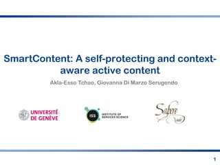 SmartContent: A self-protecting and context-
          aware active content
         Akla-Esso Tchao, Giovanna Di Marzo Serugendo




                                                        1
 