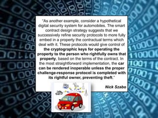 2
“As another example, consider a hypothetical
digital security system for automobiles. The smart
contract design strategy...