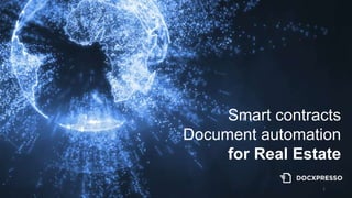 Smart contracts
Document automation
for Real Estate
1
 