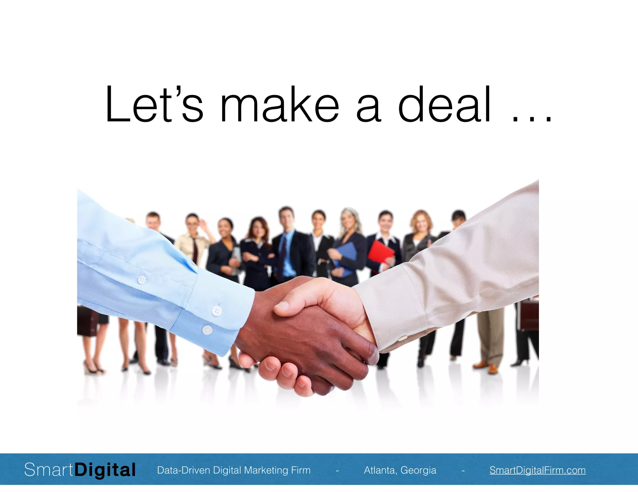Let’s make a deal …
Data-Driven Digital Marketing Firm - Atlanta, Georgia - SmartDigitalFirm.com
 