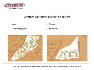 The UK’s only truly independent, impartial door drop planning and buying service
Consider sub-sector distribution options
- Solus - Shared
- Free newspaper - Yellshare
 