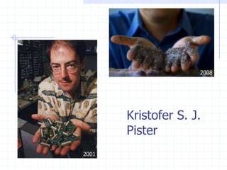 2008




       Kristofer S. J.
       Pister
2001
 