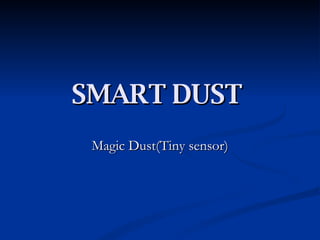SMART DUST  Magic Dust(Tiny sensor) 