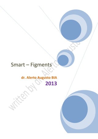 Smart – Figments
dr. Alerto Augusto BIA
2013
 