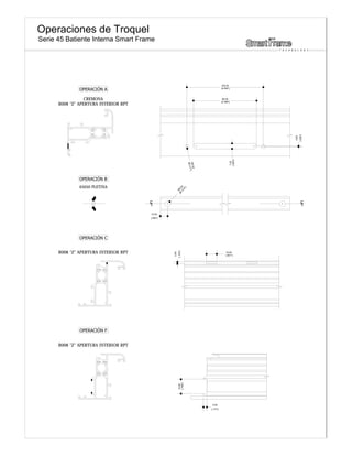 45050 PLETINA
LCLC
R008 "Z" APERTURA INTERIOR RPT
CREMONA 86.00
[3.386"]
104.00
[4.094"]
7.20
[.283"]
0.65
[.026"]
R008 "Z" APERTURA INTERIOR RPT 14.00
[.551"]
2.60
[.102"]
R008 "Z" APERTURA INTERIOR RPT
4.50
[.177"]
19.80
[.780"]
10.00
[.394"]
Operaciones de Troquel
Serie 45 Batiente Interna Smart Frame
T E C H N O L O G Y
 