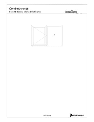 F
SIN ESCALA
Combinaciones
T E C H N O L O G Y
Serie 45 Batiente Interna Smart Frame
 