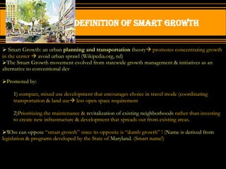 Definition of smart growth  ,[object Object],[object Object],[object Object],[object Object],[object Object],[object Object]