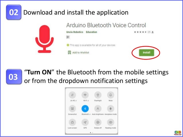 Download and install the application
02
“Turn ON” the Bluetooth from the mobile settings
or from the dropdown notification settings
03
 