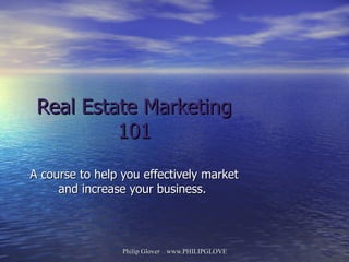 Real Estate Marketing 101 A course to help you effectively market and increase your business.  