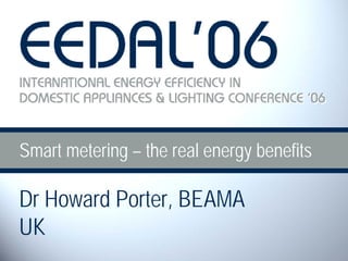 Smart metering – the real energy benefits

Dr Howard Porter, BEAMA
UK