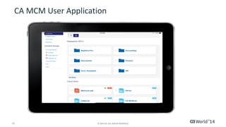 11 © 2014 CA. ALL RIGHTS RESERVED.
CA MCM User Application
 