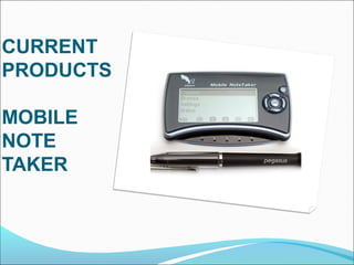 CURRENT
PRODUCTS

MOBILE
NOTE
TAKER
 