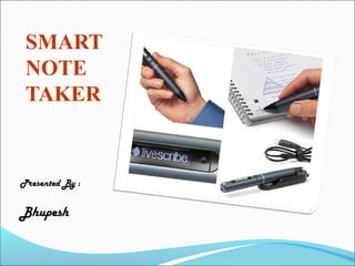 SMART
 NOTE
 TAKER


Presented By :


Bhupesh
 