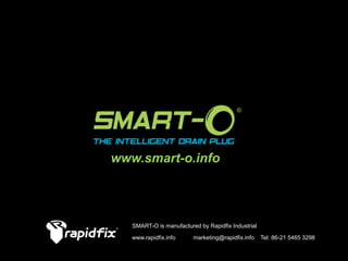 www.smart-o.info

SMART-O is manufactured by Rapidfix Industrial
www.rapidfix.info

marketing@rapidfix.info

Tel: 86-21 5465 3298

 