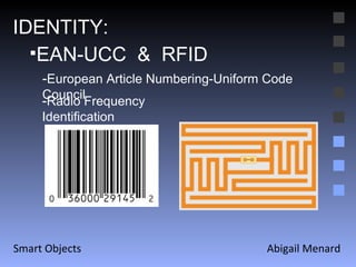Abigail Menard Smart Objects IDENTITY: EAN-UCC  &  RFID - European Article Numbering-Uniform Code Council - Radio Frequency Identification 