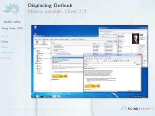 Displacing Outlook
                   Mission possible: Client 2/2
  SMART O?ce

Georg Greve, CEO


Part II

Client

Server

Conclusion

Contact
 