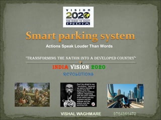 IndIa VIsIon 2020
"TransformIng The naTIon InTo a deVeloped counTry”
REVOLUTIONS
Actions Speak Louder Than Words
 