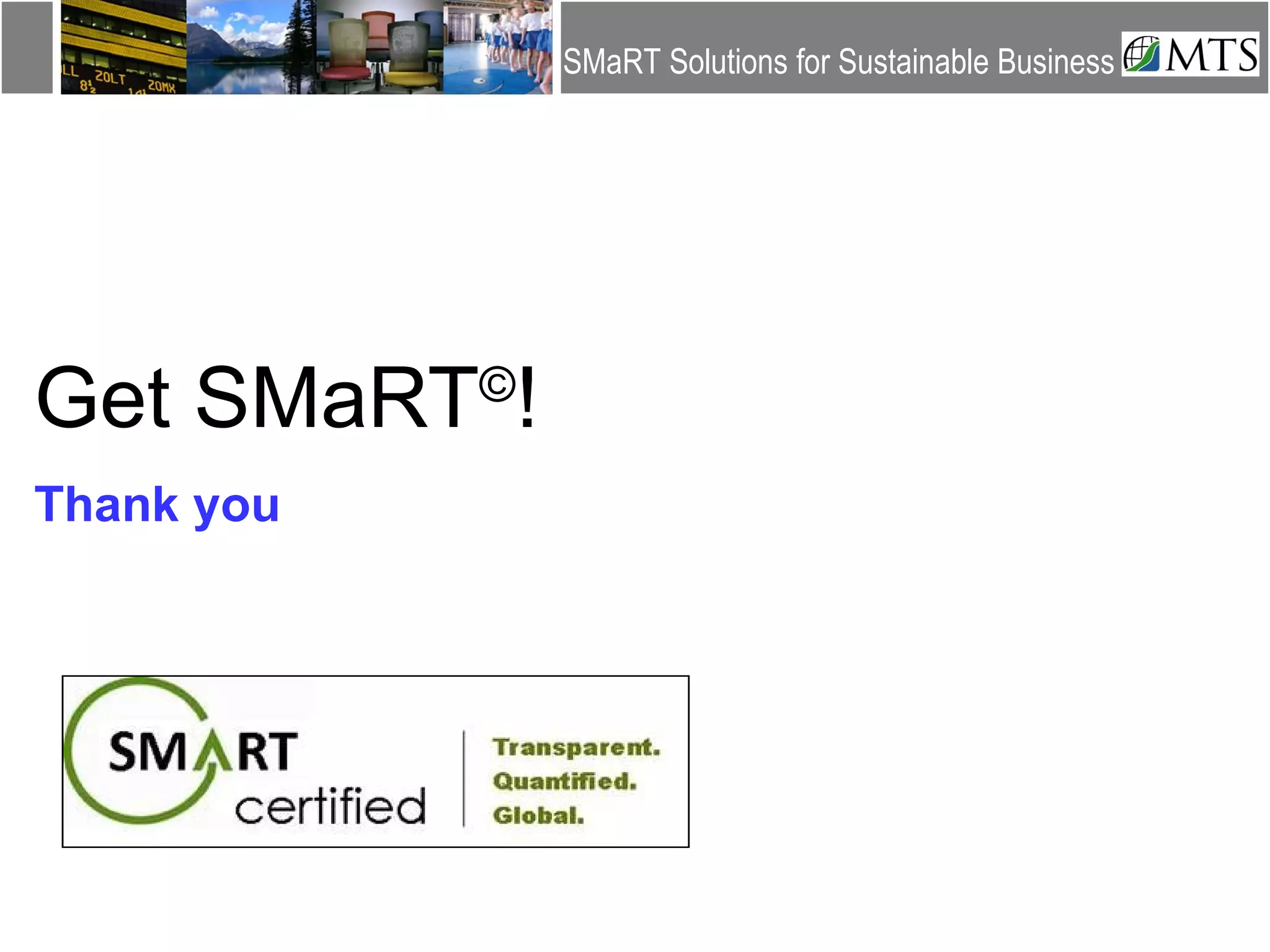Get SMaRT © ! Thank you SMaRT Solutions for Sustainable Business 