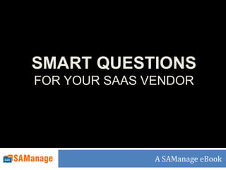 SMART QUESTIONS FOR YOUR SAAS vendor   A SAManage eBook 