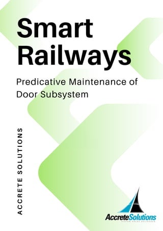 A
C
C
R
E
T
E
S
O
L
U
T
I
O
N
S
Smart
Railways
Predicative Maintenance of
Door Subsystem
 