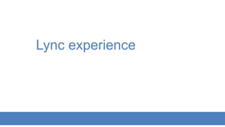 Lync experience
 