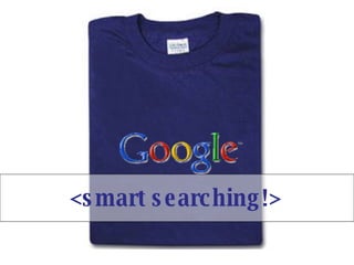 <smart searching!> 