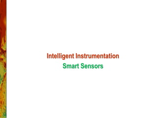 Intelligent Instrumentation
Smart Sensors
 