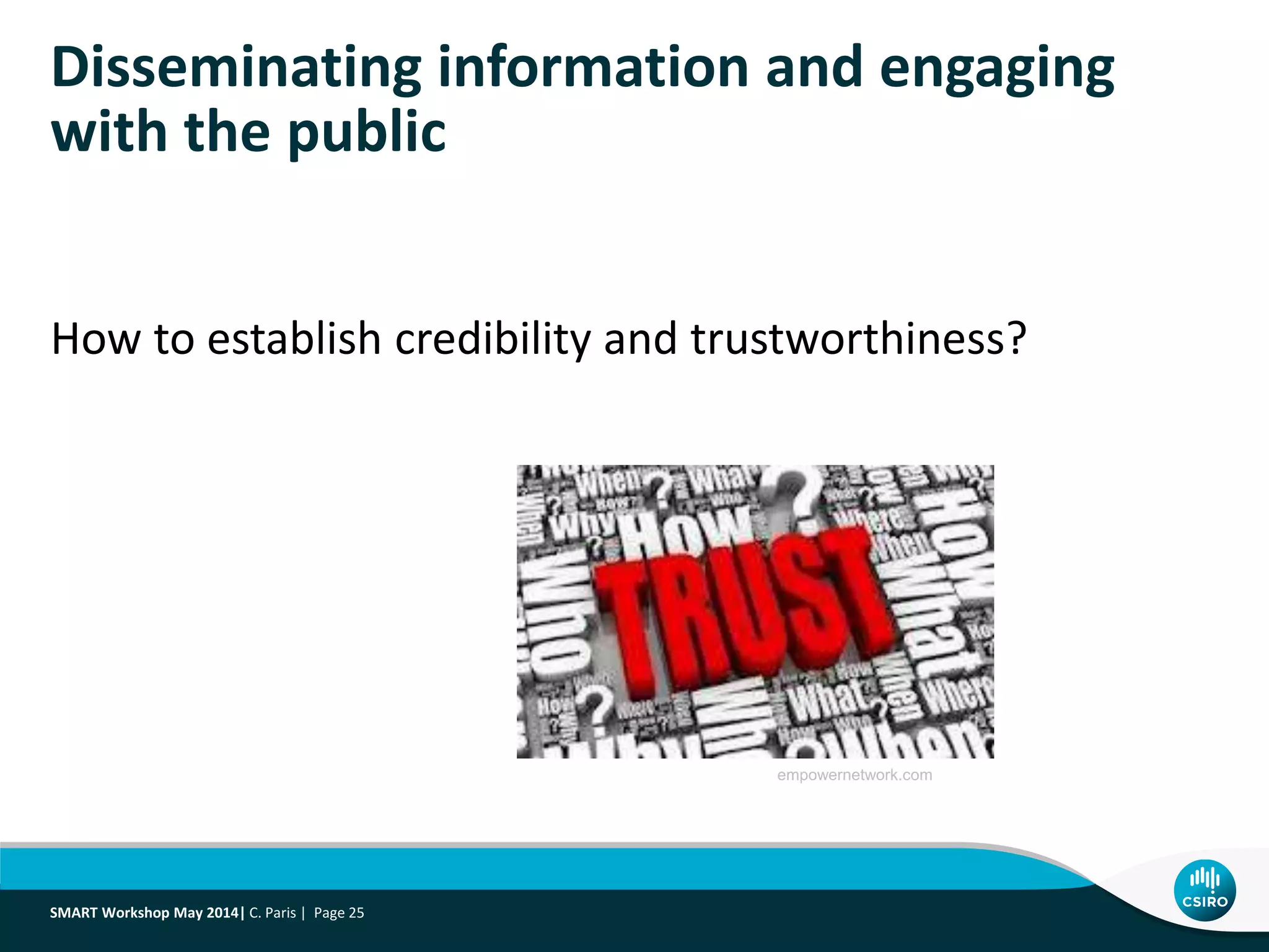 How to establish credibility and trustworthiness?
Disseminating information and engaging
with the public
empowernetwork.com
SMART Workshop May 2014| C. Paris | Page 25
 