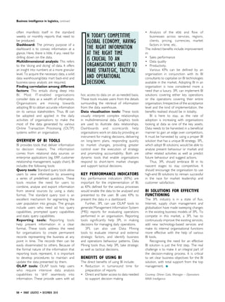 I
Business intelligence in logistics, continued


often manifests itself in the standard                                                          • Analysis of the ebb and flow of
weekly or monthly reports that need to                n TODAy’S COMpETITIvE                         businesses across services, regions,
be produced.
dashboard: The primary purpose of a
                                                      GLOBAL ECOnOMy, hAvInG                        clients, pricing, currencies, market
                                                                                                    factors in time, etc.
dashboard is to convey information at a               ThE RIGhT InFORMATIOn                     The indirect benefits include improvement
glance. Here, there is little, if any, need for       AT ThE RIGhT TIME                         in:
drilling down on the data.
multidimensional analysis: This refers
                                                      IS CRuCIAL TO An                          • Sales performance
                                                                                                • Data quality
to the ‘slicing and dicing’ of data. It offers        ORGAnISATIOn’S ABILITy TO                 • Productivity.
an insight into numbers at a more granular
level. To acquire the necessary data, a solid
                                                      MAkE STRATEGIC, TACTICAL                      Various KPIs can be defined by an
                                                                                                organisation in conjunction with its BI
data warehousing/data mart back-end and               AnD OpERATIOnAL                           consultants to capitalise on BI technologies
business-savvy analysts are required.                 DECISIOnS.                                available in the market. Adopting BI in an
finding correlation among different                                                             organisation is now considered more a
factors: This entails diving deep into                                                          need than a luxury. 3PL can implement BI
BI. Most IT-enabled organisations                 hoc access to data on an as-needed basis.     solutions covering either key operations
consider data as a wealth of information.         These tools insulate users from the details   or the operations covering their entire
Organisations are moving towards                  surrounding the retrieval of information      organisation. Irrespective of the acceptance
adopting BI to obtain accurate information        from the data warehouse.                      level and the kind of implementation, the
on its various stakeholders. Thus, BI can         data visualisation tools: These tools         benefits realised should be in totality.
be adopted and applied in the daily               visually interpret complex relationships          BI is here to stay, as the rate of
activities of organisations to make the           in multidimensional data. Graphics tools      adoption is increasing with organisations
most of the data generated by various             are used to illustrate data relationships.    looking at data as one of the key assets.
Online Transaction Processing (OLTP)              Dashboards and scorecards help                Data needs to be harvested in a beneficial
systems within an organisation.                   organisations work on data by providing an    manner to gain an edge over competitors.
                                                  instrument for making decisions, delivering   It must be harvested by using a proper BI
ovErviEW of Bi toolS                              on long-term plans, responding quickly        solution that has a unique BI strategy. 3PL,
BI provides tools that deliver information        to market changes, providing greater          which adopt BI solutions, would be able to
to decision makers. The information               control over the execution of strategy        analyse present behaviour or market and
comes from relational data sources or             and promoting accountability. Both are        other related activities as well as predict
enterprise applications (eg, ERP, customer        dynamic tools that enable organisations       future behaviour and suggest actions.
relationship management, supply chain). BI        respond to short-term market changes              Thus, 3PL should embrace BI in its
includes the following tools:                     and support tactical decisions.               nascent stages to stay competitive. It
Query tools: Standard query tools allow                                                         should encourage the organisation to use
users to view information by answering            KEY PErformancE inDicatorS                    high-end BI solutions to remain successful
a series of predefined questions. These           Key performance indicators (KPIs) are         in the race for market leadership and
tools resolve the need for users to               important for the implementation of BI,       customer satisfaction.
combine, analyse and export information           as KPIs defined for the various processes
from several sources by using a static            would enable the data to be analysed and      Bi SolutionS for EffEctivE
format. The standard query tool is an             presented to the user. BI uses KPIs to        functioning
excellent mechanism for segmenting the            present the data in a dashboard.              The 3PL industry is in a state of flux.
user population into groups. The groups               Further, 3PL can use OLAP tools to        Internet, supply chain management and
include users who need ad hoc query               generate Management Information System        globalisation have made sweeping changes
capabilities, prompted query capabilities         (MIS) reports for evaluating operations       in the existing business models of 3PL. To
and static query capabilities.                    performed in an organisation. Reporting       compete in this market, a 3PL has to
reporting tools: Reporting tools                  tools significantly help 3PL in making        continuously improve the existing services,
help present information in a clear               decisions for managing daily operations.      add new technology-based services and
format. These tools address the need                  3PL can also use Data Mining              make its internal organisational functions
for organisations to create permanent             tools to evaluate internal and external       more effective with the help of various
records representing the business at any          strategic factors, and identify business      BI tools.
point in time. The records then can be            and operations behaviour patterns. Data           Recognising the need for an effective
easily disseminated to others. Because of         Mining tools thus, help 3PL take strategic    BI solution is just the first step. The real
the formal nature of the information that         as well as tactical decisions.                challenge is to make it an integral part of
reporting tools represent, it is important                                                      the decision-making process. It is critical
to develop procedures to maintain and             BEnEfitS of uSing Bi                          to set clear business objectives for the BI
update the data presented by them.                The direct benefits of using BI include:      solution, with total support from the top
oLaP tools: OLAP tools help users                 • Reduction in turnaround time for            management.
who require intensive data analysis                 preparation of reports
capabilities to ‘drill’ seamlessly into           • Direct and faster access to data needed     Courtesy: Dhiren Gala, Manager – Operations
information. These provide users with ad            to support decision making                  MAIA Intelligence



50 • SMART LOGISTICS • DECEMBER 2010
 