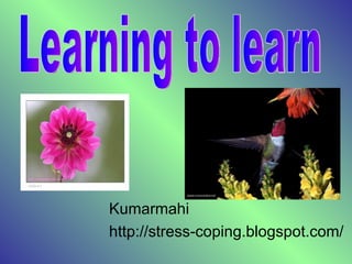 Kumarmahi http://stress-coping.blogspot.com/ Learning to learn 