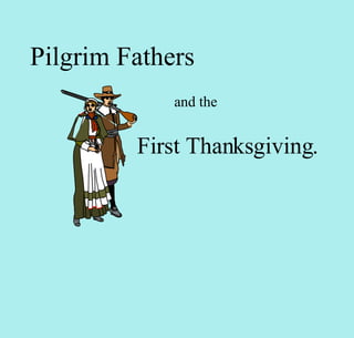 First Thanksgiving. Pilgrim Fathers and the  