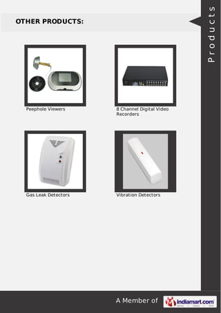 A Member of
OTHER PRODUCTS:
Peephole Viewers 8 Channel Digital Video
Recorders
Gas Leak Detectors Vibration Detectors
Products
 