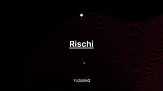 Rischi
◆

 