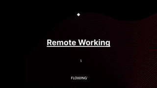 Remote Working
◆

 