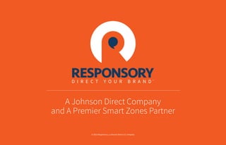 © 2015 Responsory, a Johnson Direct LLC company
A Johnson Direct Company
and A Premier Smart Zones Partner
 