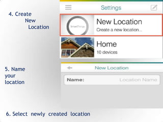 8
4. Create
New
Location
6. Select newly created location
5. Name
your
location
 