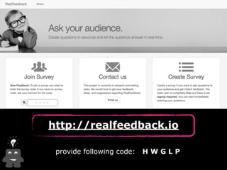 http://realfeedback.io 
provide following code: H W G L P 
 
