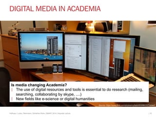 DIGITAL MEDIA IN ACADEMIA 
Is media changing Academia? 
| The use of digital resources and tools is essential to do resear...