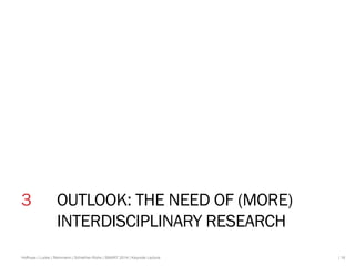 3 OUTLOOK: THE NEED OF (MORE) 
INTERDISCIPLINARY RESEARCH 
Hofhues | Lucke | Reinmann | Schiefner-Rohs | SMART 2014 | Keyn...