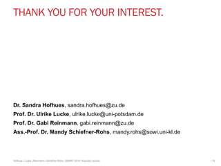 THANK YOU FOR YOUR INTEREST. 
Dr. Sandra Hofhues, sandra.hofhues@zu.de 
Prof. Dr. Ulrike Lucke, ulrike.lucke@uni-potsdam.d...